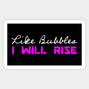 Like Bubbles I Will Rise - Pink Magnet